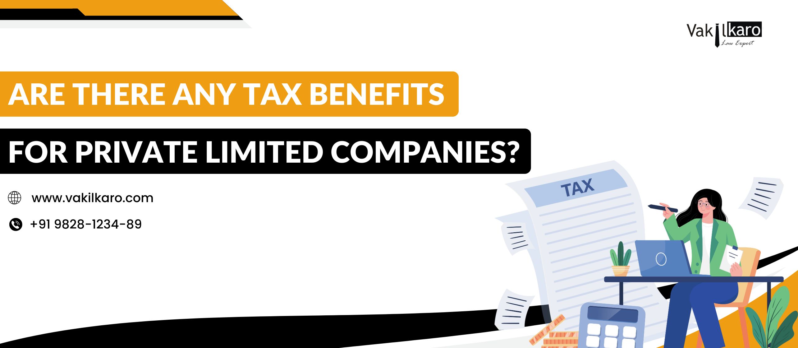 ARE THERE ANY TAX BENEFITS FOR PRIVATE LIMITED COMPANIES?