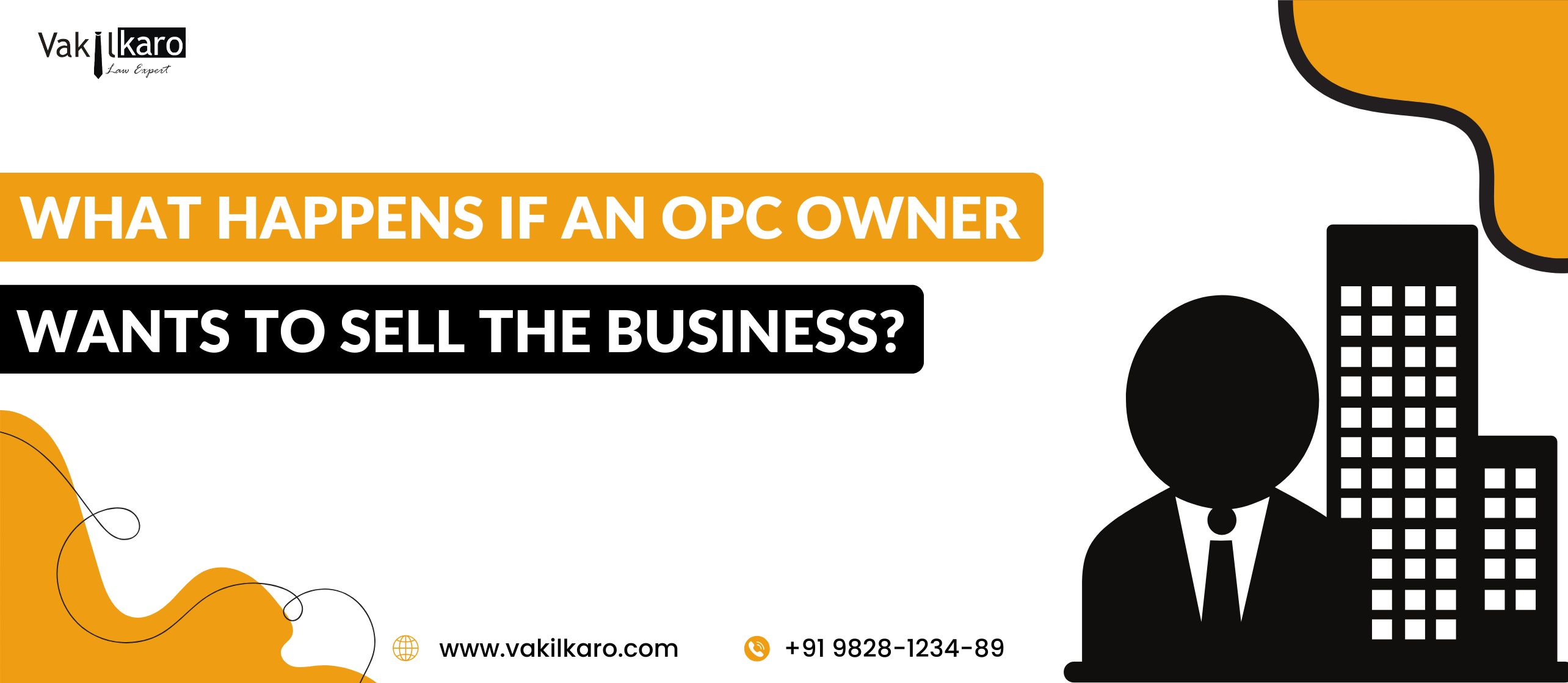 WHAT HAPPENS IF AN OPC OWNER WANTS TO SELL THE BUSINESS -  VAKILKARO